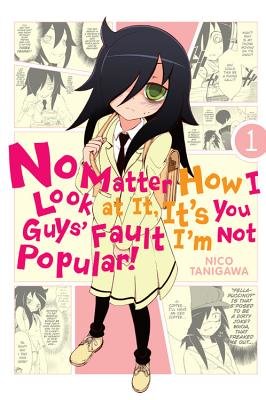 Cover of No Matter How I Look at It, It's You Guys' Fault I'm Not Popular!