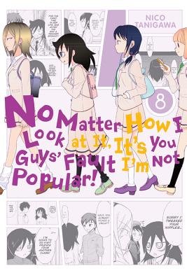 Cover of No Matter How I Look at It, It's You Guys' Fault I'm Not Popular! Vol 8