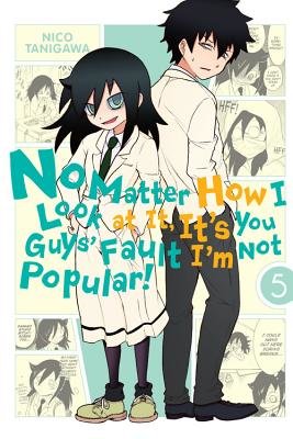 Cover of No Matter How I Look at It, It's You Guys' Fault I'm Not Popular! Vol 5