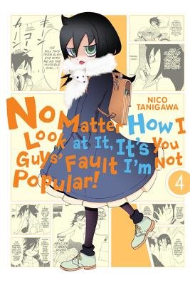 Cover of No Matter How I Look at It, It's You Guys' Fault I'm Not Popular! Vol 4