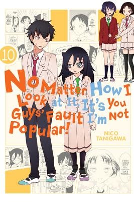 Cover of No Matter How I Look at It, It's You Guys' Fault I'm Not Popular! Vol 10