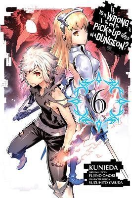 Cover of Is It Wrong to Try to Pick Up Girls in a Dungeon? Vol 6