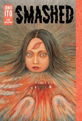 Cover of Smashed: Junji Ito Story Collection Oneshot