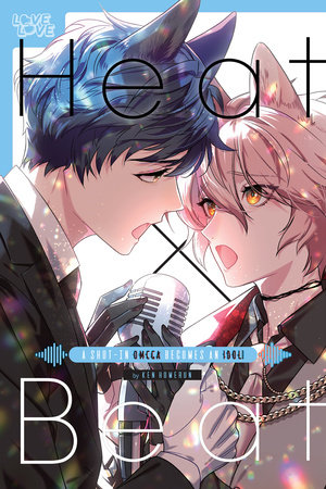 Cover of Heat x Beat: A Shut-In Omega Becomes an Idol!