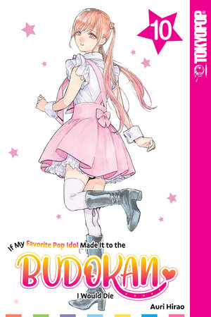 Cover of If My Favorite Pop Idol Made it to the Budokan, I Would Die Vol. 10