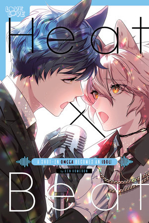 Cover of Heat x Beat: A Shut-In Omega Becomes an Idol! Oneshot