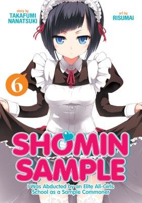 Cover of Shomin Sample: I Was Abducted by an Elite All-Girls School as a Sample Commoner Vol 6