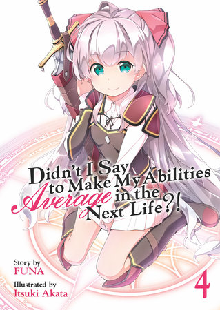 Cover of Didn't I Say to Make My Abilities Average in the Next Life?! Vol. 4