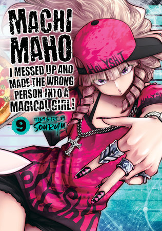 Cover of Machimaho: I Messed Up and Made the Wrong Person Into a Magical Girl! Vol 9