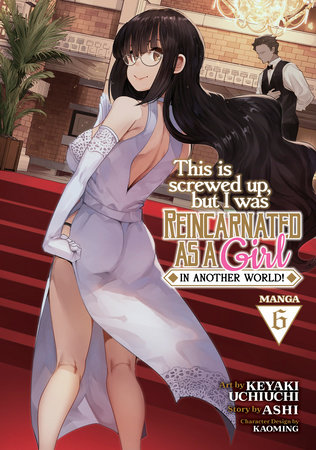 Cover of This Is Screwed Up, but I Was Reincarnated as a GIRL in Another World! Vol 6