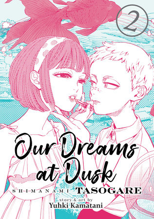 Cover of Our Dreams At Dusk: Shimanami Tasogare Vol 2