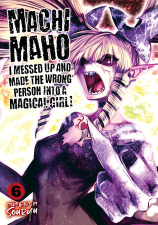 Cover of Machimaho: I Messed Up and Made the Wrong Person Into a Magical Girl! Vol 6