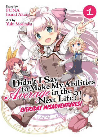 Cover of Didn't I Say to Make My Abilities Average in the Next Life?! Everyday Misadventures! Vol. 1