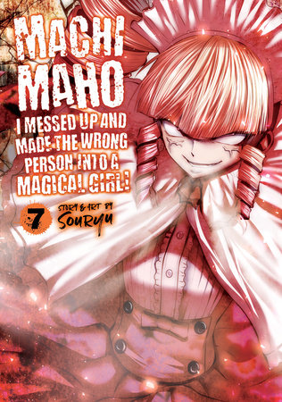 Cover of Machimaho: I Messed Up and Made the Wrong Person Into a Magical Girl! Vol 7