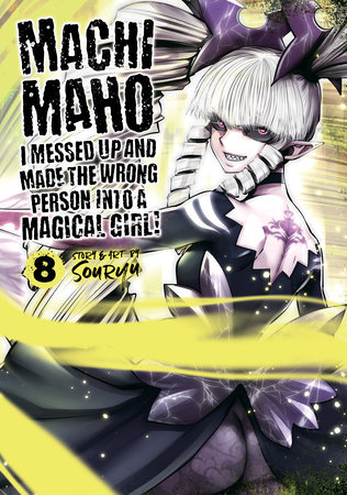Cover of Machimaho: I Messed Up and Made the Wrong Person Into a Magical Girl! Vol 8