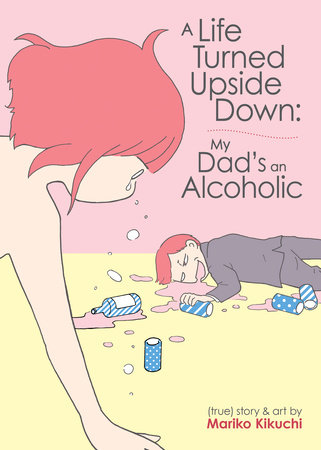 Cover of A Life Turned Upside Down: My Dad's an Alcoholic Oneshot