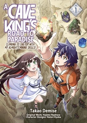 Cover of A Cave King’s Road to Paradise: Climbing to the Top with My Almighty Mining Skills! Vol. 1
