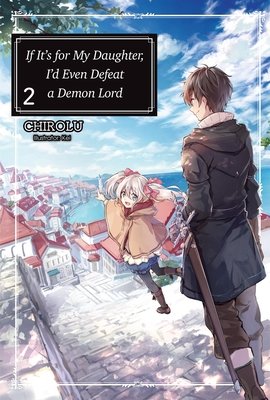 Cover of If It's for My Daughter, I'd Even Defeat a Demon Lord Vol. 2