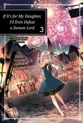 Cover of If It's for My Daughter, I'd Even Defeat a Demon Lord Vol. 3