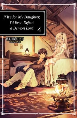 Cover of If It's for My Daughter, I'd Even Defeat a Demon Lord Vol 4