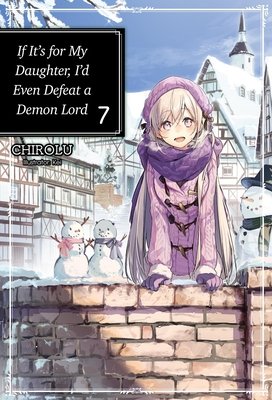 Cover of If It's for My Daughter, I'd Even Defeat a Demon Lord Vol 7