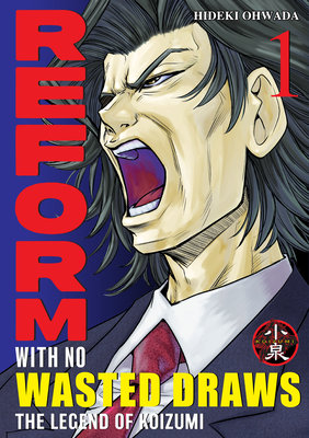 Cover of Reform with No Wasted Draws - The Legend of Koizumi Vol. 1