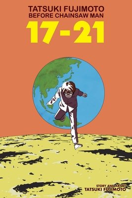 Cover of Tatsuki Fujimoto Before Chainsaw Man: 17-21 Oneshot