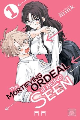 Cover of The Mortifying Ordeal of Being Seen Vol. 1