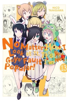 Cover of No Matter How I Look at It, It's You Guys' Fault I'm Not Popular! Vol 13