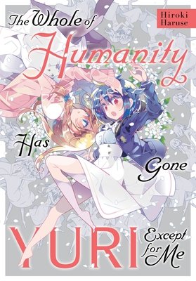 Cover of The Whole of Humanity Has Gone Yuri Except for Me Oneshot
