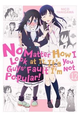 Cover of No Matter How I Look at It, It's You Guys' Fault I'm Not Popular! Vol. 12