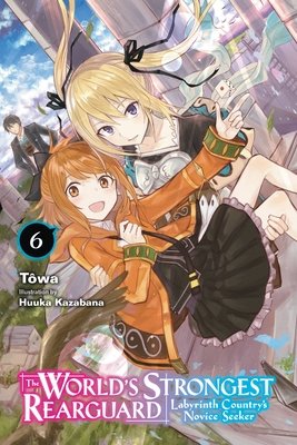 Cover of The World's Strongest Rearguard - Labyrinth Country's Novice Seeker Vol 6