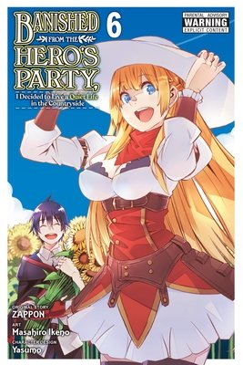 Cover of Banished from the Hero's Party, I Decided to Live a Quiet Life in the Countryside Vol 6