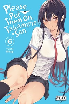 Cover of Please Put Them On, Takamine-san! Vol 6