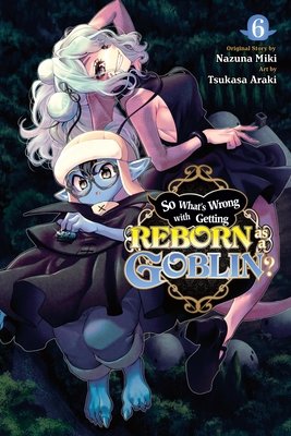 Cover of So What's Wrong with Getting Reborn as a Goblin? Vol 6