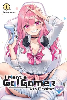 Cover of I Want a Gal Gamer to Praise Me Vol. 1