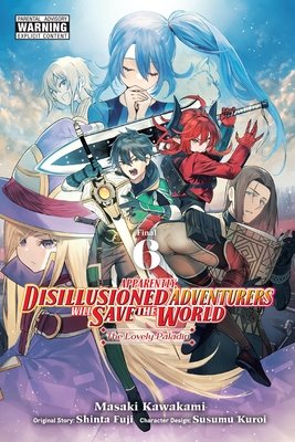 Cover of Apparently, Disillusioned Adventurers Will Save the World Vol 6