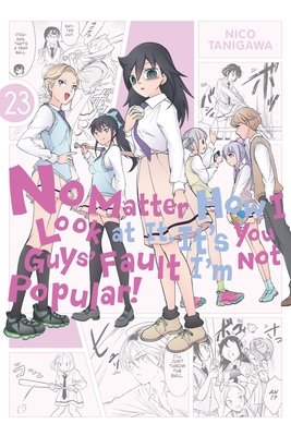 Cover of No Matter How I Look at It, It's You Guys' Fault I'm Not Popular! Vol 23