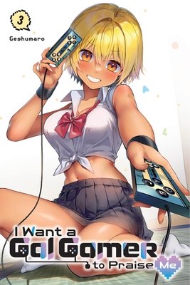 Cover of I Want a Gal Gamer to Praise Me Vol 3