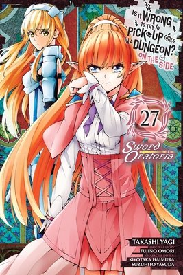 Cover of Is It Wrong to Try to Pick Up Girls in a Dungeon? On the Side: Sword Oratoria Vol 27