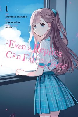 Cover of Even a Replica Can Fall in Love Vol. 1
