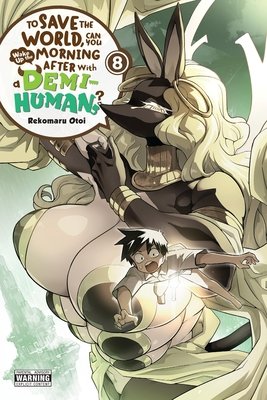 Cover of To Save the World, Can You Wake Up the Morning After with a Demi-Human Vol 8