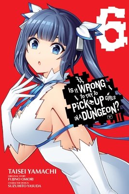 Cover of Is It Wrong to Try to Pick Up Girls in a Dungeon? II Vol 6