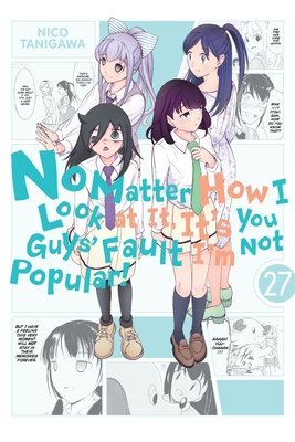 Cover of No Matter How I Look at It, It's You Guys' Fault I'm Not Popular! Vol 27