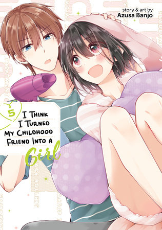 Cover of I Think I Turned My Childhood Friend Into a Girl Vol 5
