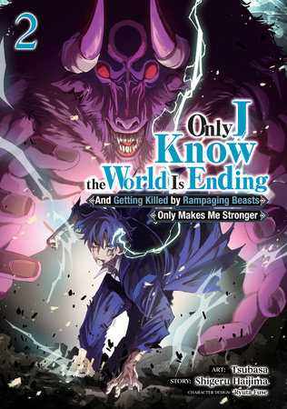 Cover of Only I Know the World Is Ending and Getting Killed by Rampaging Beasts Only Makes Me Stronger Vol 2