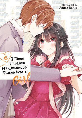 Cover of I Think I Turned My Childhood Friend Into a Girl Vol 6