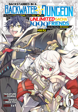 Cover of Backstabbed in a Backwater Dungeon: My Party Tried to Kill Me, But Thanks to an Infinite Gacha I Got LVL 9999 Friends and Am Out For Revenge Vol 6