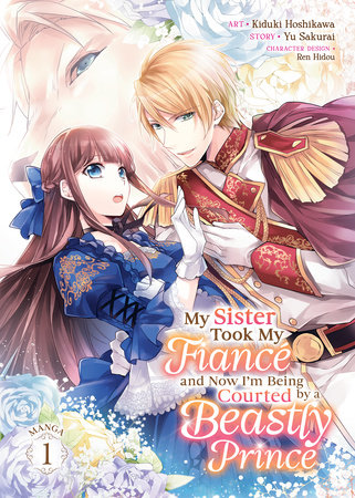 Cover of My Sister Took My Fiance and Now I'm Being Courted by a Beastly Prince Vol. 1