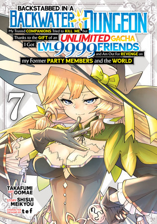 Cover of Backstabbed in a Backwater Dungeon: My Party Tried to Kill Me, But Thanks to an Infinite Gacha I Got LVL 9999 Friends and Am Out For Revenge Vol 7